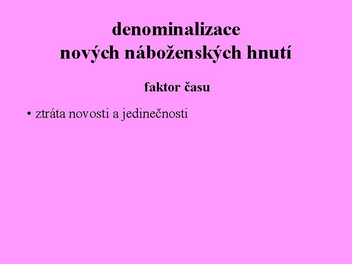 denominalizace nových náboženských hnutí faktor času • ztráta novosti a jedinečnosti 