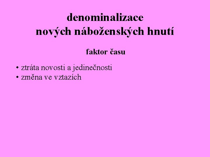 denominalizace nových náboženských hnutí faktor času • ztráta novosti a jedinečnosti • změna ve