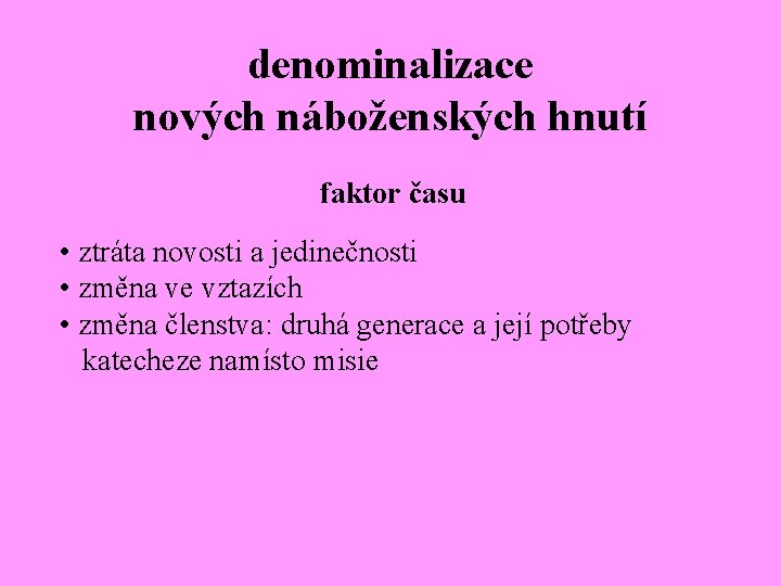 denominalizace nových náboženských hnutí faktor času • ztráta novosti a jedinečnosti • změna ve