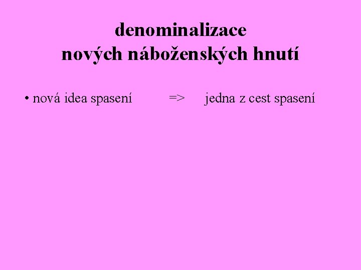 denominalizace nových náboženských hnutí • nová idea spasení => jedna z cest spasení 