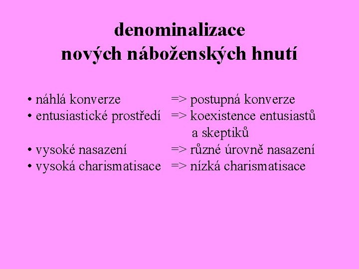 denominalizace nových náboženských hnutí • náhlá konverze => postupná konverze • entusiastické prostředí =>