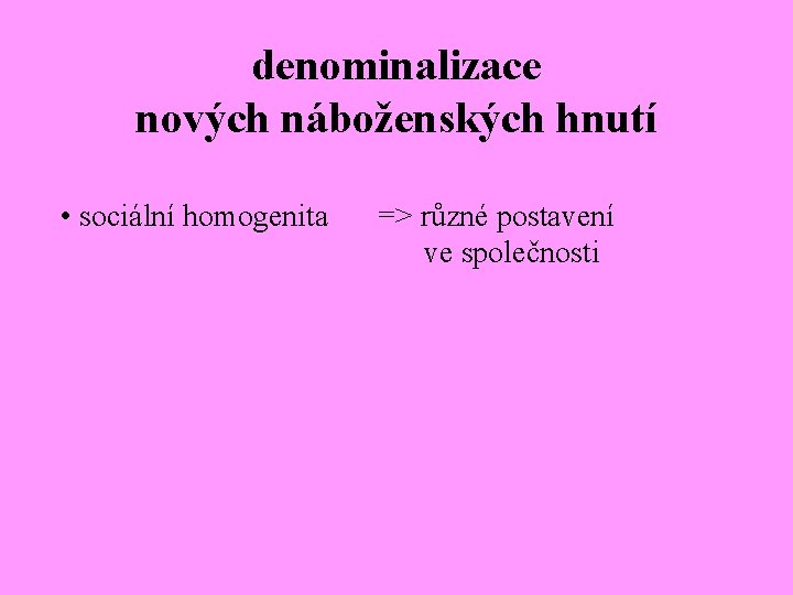 denominalizace nových náboženských hnutí • sociální homogenita => různé postavení ve společnosti 