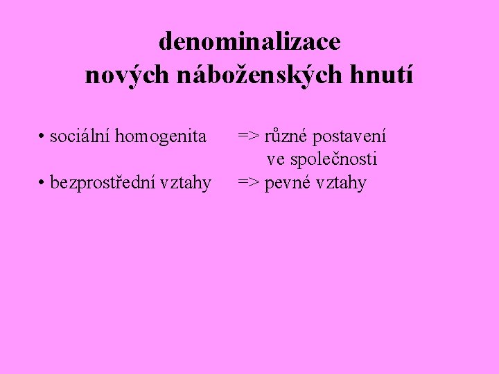 denominalizace nových náboženských hnutí • sociální homogenita • bezprostřední vztahy => různé postavení ve