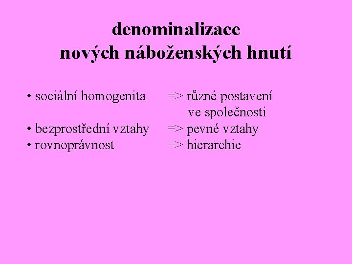 denominalizace nových náboženských hnutí • sociální homogenita • bezprostřední vztahy • rovnoprávnost => různé