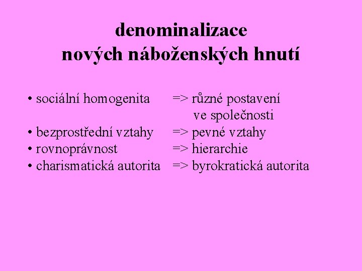 denominalizace nových náboženských hnutí • sociální homogenita => různé postavení ve společnosti • bezprostřední