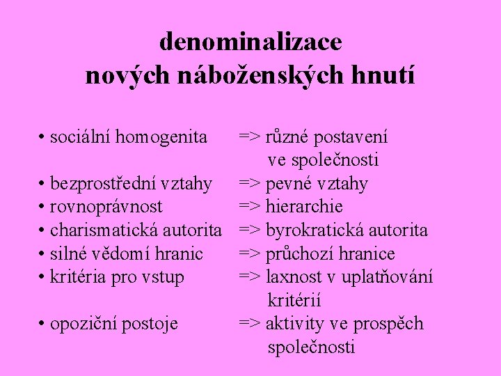 denominalizace nových náboženských hnutí • sociální homogenita => různé postavení ve společnosti • bezprostřední