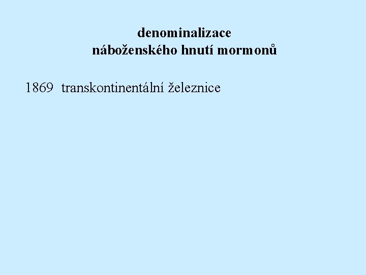 denominalizace náboženského hnutí mormonů 1869 transkontinentální železnice 