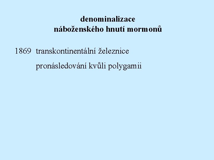 denominalizace náboženského hnutí mormonů 1869 transkontinentální železnice pronásledování kvůli polygamii 