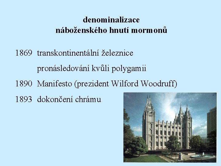 denominalizace náboženského hnutí mormonů 1869 transkontinentální železnice pronásledování kvůli polygamii 1890 Manifesto (prezident Wilford