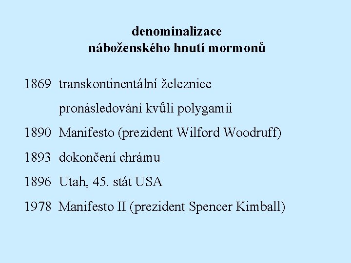 denominalizace náboženského hnutí mormonů 1869 transkontinentální železnice pronásledování kvůli polygamii 1890 Manifesto (prezident Wilford