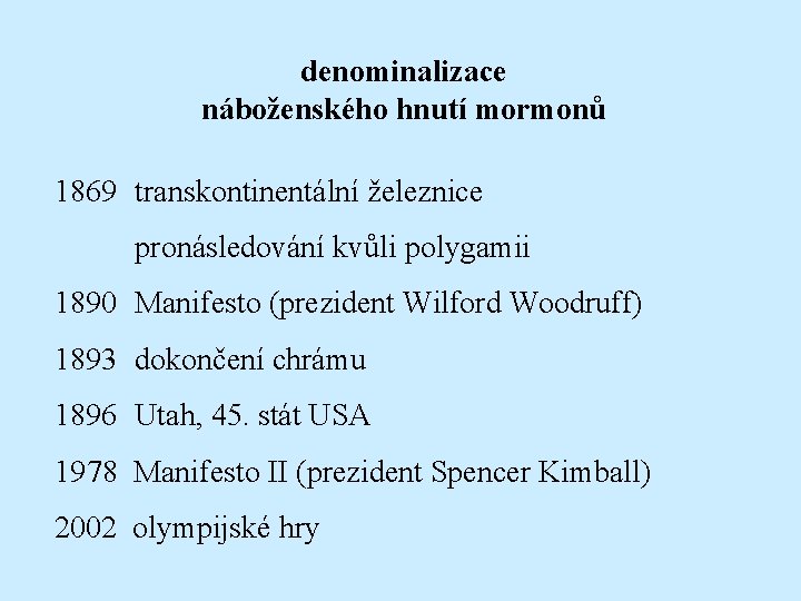 denominalizace náboženského hnutí mormonů 1869 transkontinentální železnice pronásledování kvůli polygamii 1890 Manifesto (prezident Wilford