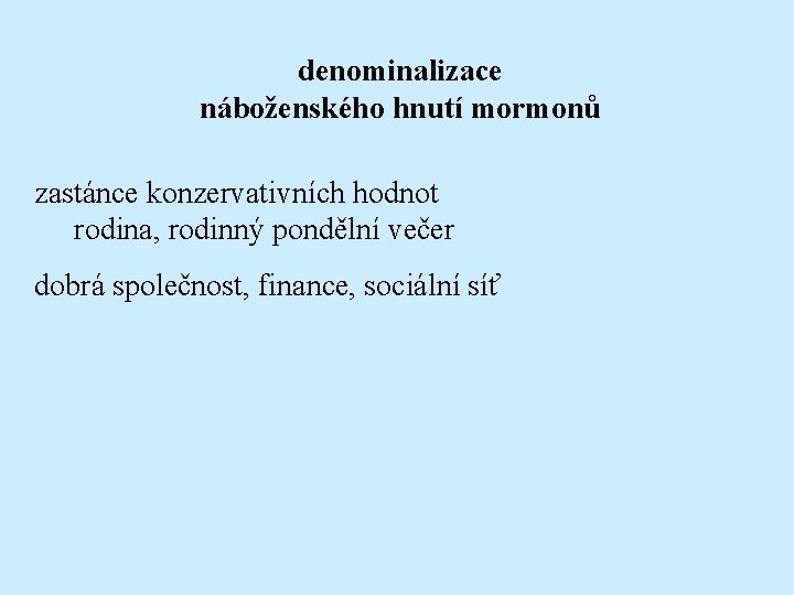 denominalizace náboženského hnutí mormonů zastánce konzervativních hodnot rodina, rodinný pondělní večer dobrá společnost, finance,