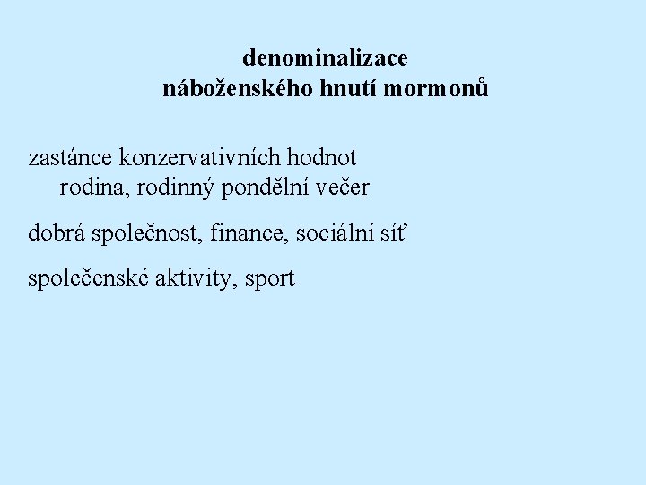 denominalizace náboženského hnutí mormonů zastánce konzervativních hodnot rodina, rodinný pondělní večer dobrá společnost, finance,