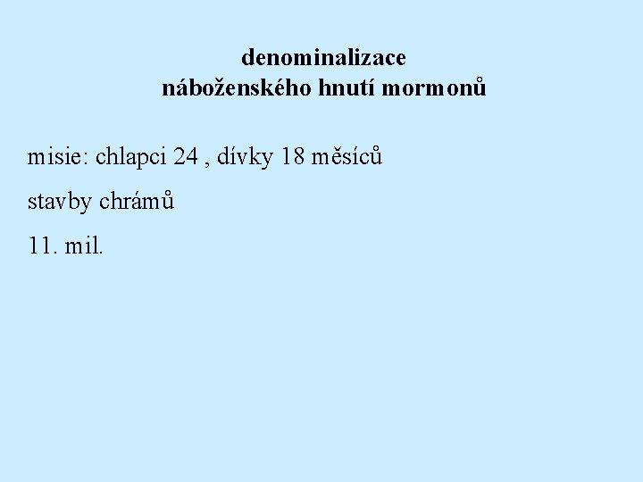 denominalizace náboženského hnutí mormonů misie: chlapci 24 , dívky 18 měsíců stavby chrámů 11.