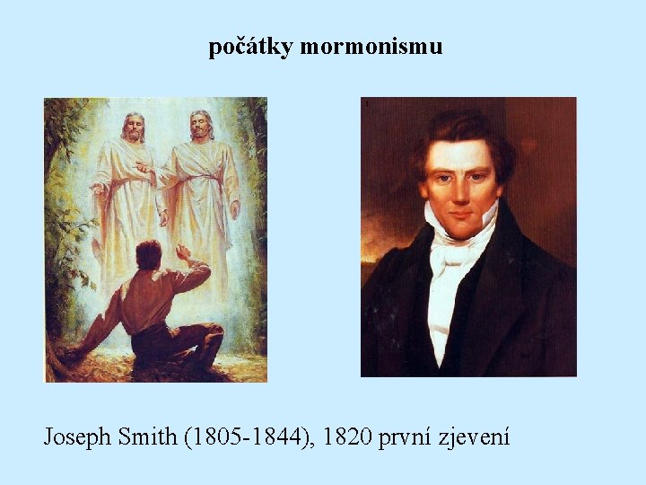počátky mormonismu Joseph Smith (1805 -1844), 1820 první zjevení 