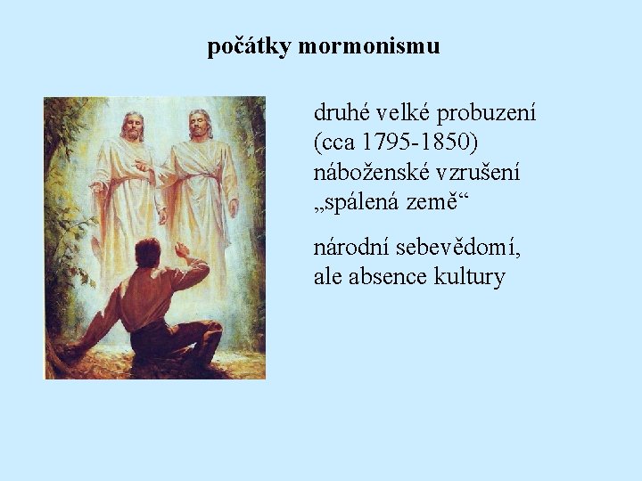 počátky mormonismu druhé velké probuzení (cca 1795 -1850) náboženské vzrušení „spálená země“ národní sebevědomí,