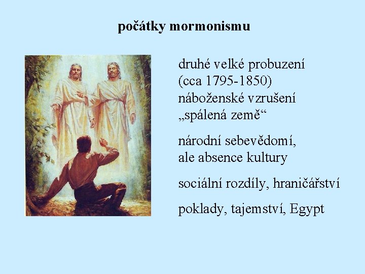 počátky mormonismu druhé velké probuzení (cca 1795 -1850) náboženské vzrušení „spálená země“ národní sebevědomí,