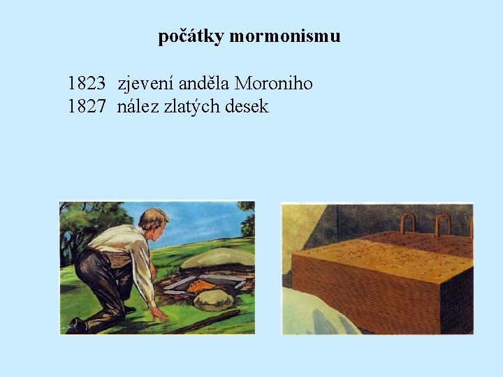 počátky mormonismu 1823 zjevení anděla Moroniho 1827 nález zlatých desek 