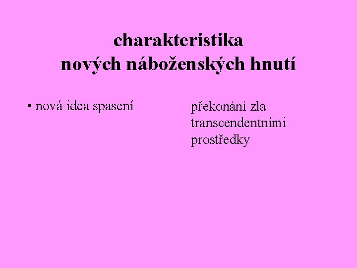 charakteristika nových náboženských hnutí • nová idea spasení překonání zla transcendentními prostředky 