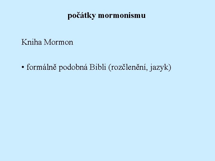 počátky mormonismu Kniha Mormon • formálně podobná Bibli (rozčlenění, jazyk) 