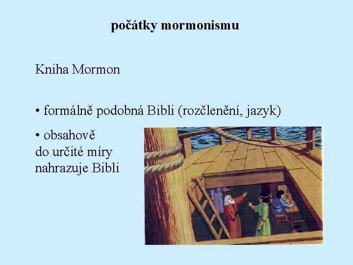 počátky mormonismu Kniha Mormon • formálně podobná Bibli (rozčlenění, jazyk) • obsahově do určité
