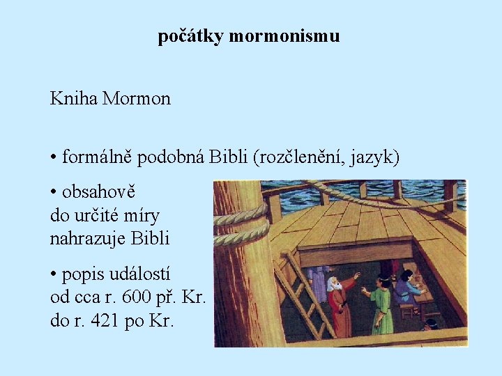 počátky mormonismu Kniha Mormon • formálně podobná Bibli (rozčlenění, jazyk) • obsahově do určité