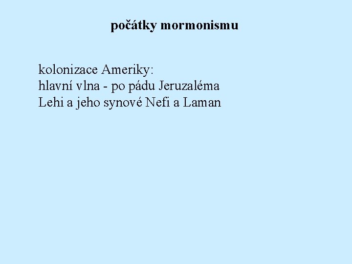 počátky mormonismu kolonizace Ameriky: hlavní vlna - po pádu Jeruzaléma Lehi a jeho synové