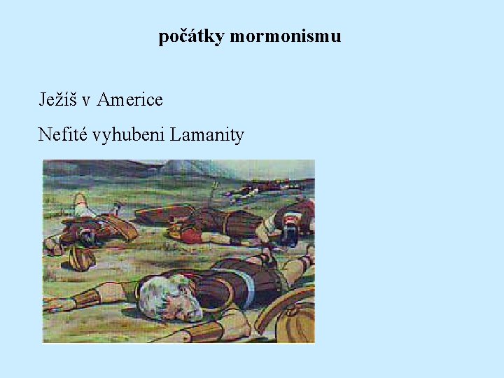 počátky mormonismu Ježíš v Americe Nefité vyhubeni Lamanity 