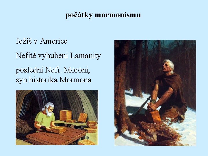 počátky mormonismu Ježíš v Americe Nefité vyhubeni Lamanity poslední Nefi: Moroni, syn historika Mormona