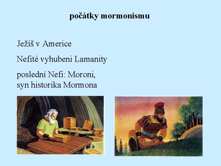 počátky mormonismu Ježíš v Americe Nefité vyhubeni Lamanity poslední Nefi: Moroni, syn historika Mormona