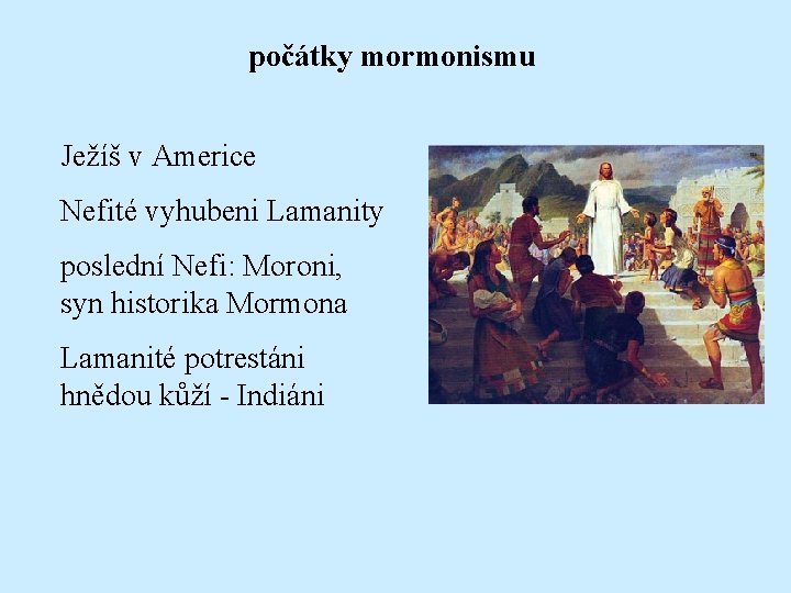 počátky mormonismu Ježíš v Americe Nefité vyhubeni Lamanity poslední Nefi: Moroni, syn historika Mormona