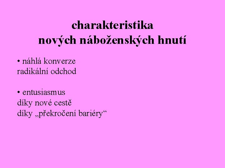 charakteristika nových náboženských hnutí • náhlá konverze radikální odchod • entusiasmus díky nové cestě