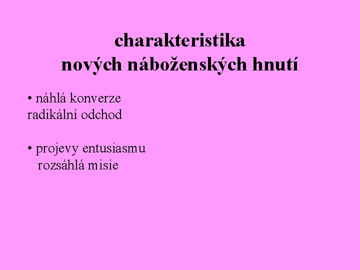 charakteristika nových náboženských hnutí • náhlá konverze radikální odchod • projevy entusiasmu rozsáhlá misie