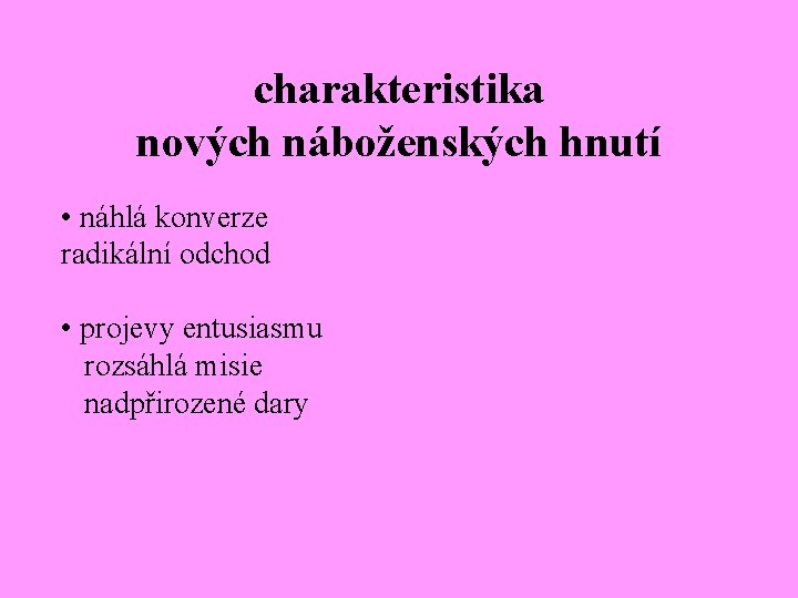 charakteristika nových náboženských hnutí • náhlá konverze radikální odchod • projevy entusiasmu rozsáhlá misie