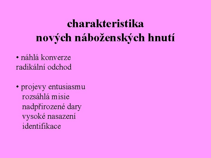 charakteristika nových náboženských hnutí • náhlá konverze radikální odchod • projevy entusiasmu rozsáhlá misie