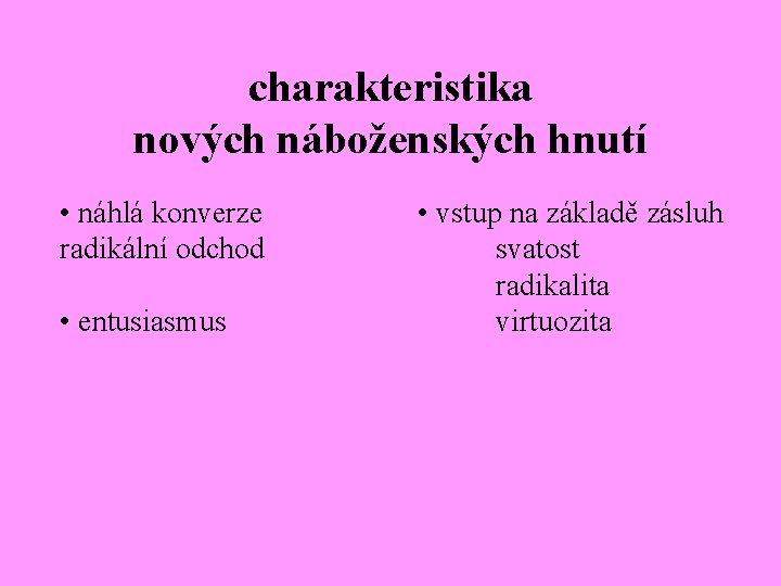 charakteristika nových náboženských hnutí • náhlá konverze radikální odchod • entusiasmus • vstup na