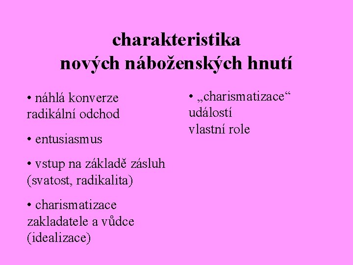 charakteristika nových náboženských hnutí • náhlá konverze radikální odchod • entusiasmus • vstup na