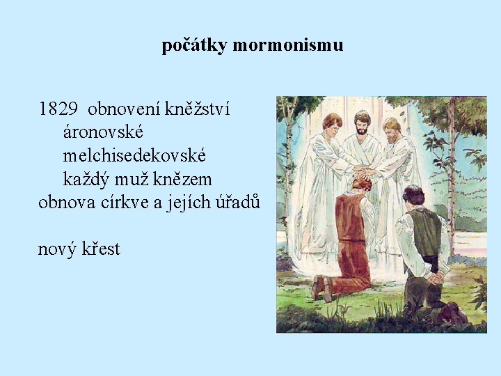 počátky mormonismu 1829 obnovení kněžství áronovské melchisedekovské každý muž knězem obnova církve a jejích