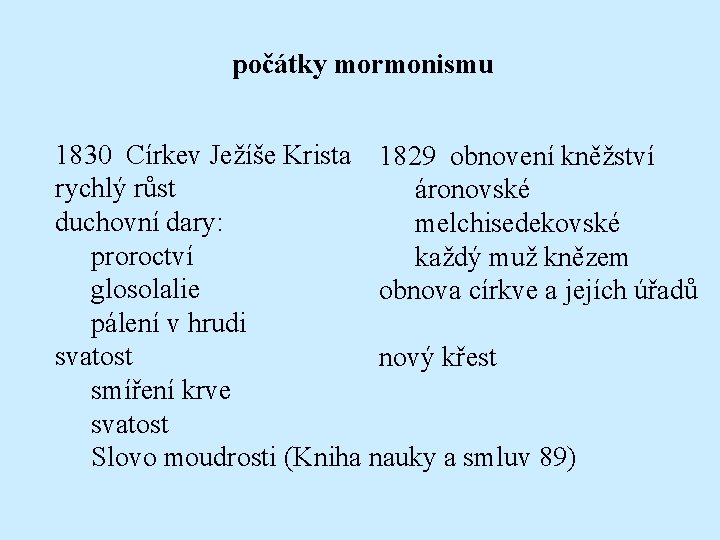 počátky mormonismu 1830 Církev Ježíše Krista 1829 obnovení kněžství rychlý růst áronovské duchovní dary: