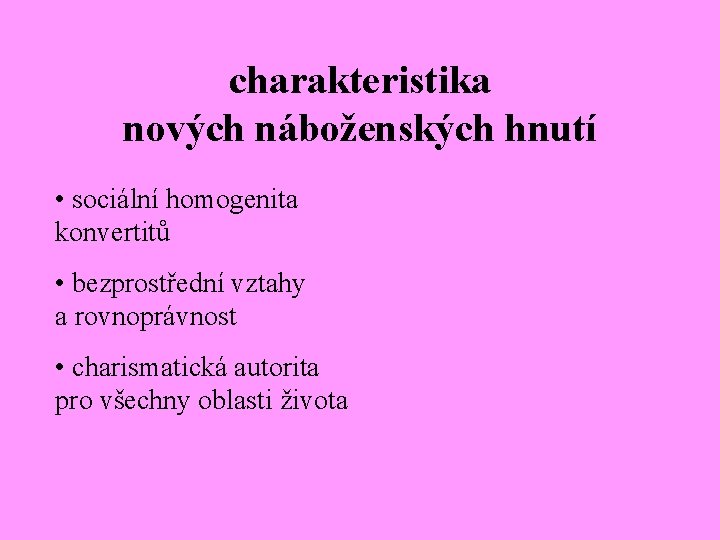 charakteristika nových náboženských hnutí • sociální homogenita konvertitů • bezprostřední vztahy a rovnoprávnost •