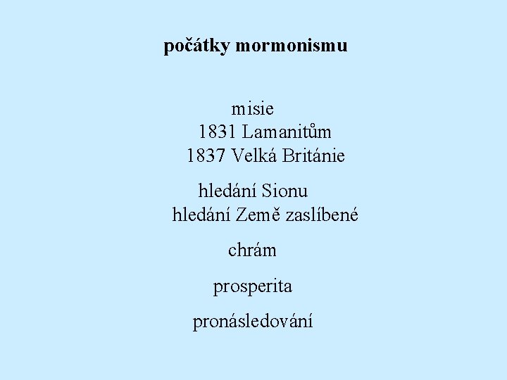 počátky mormonismu misie 1831 Lamanitům 1837 Velká Británie hledání Sionu hledání Země zaslíbené chrám