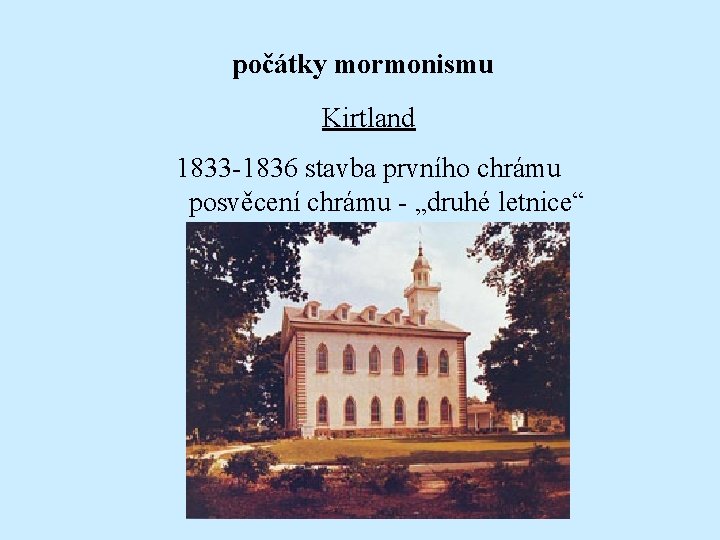 počátky mormonismu Kirtland 1833 -1836 stavba prvního chrámu posvěcení chrámu - „druhé letnice“ 