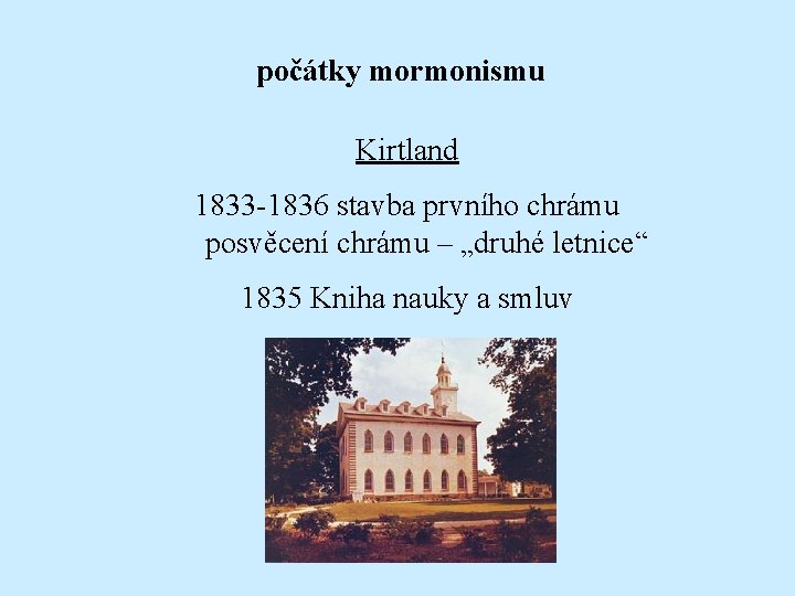 počátky mormonismu Kirtland 1833 -1836 stavba prvního chrámu posvěcení chrámu – „druhé letnice“ 1835