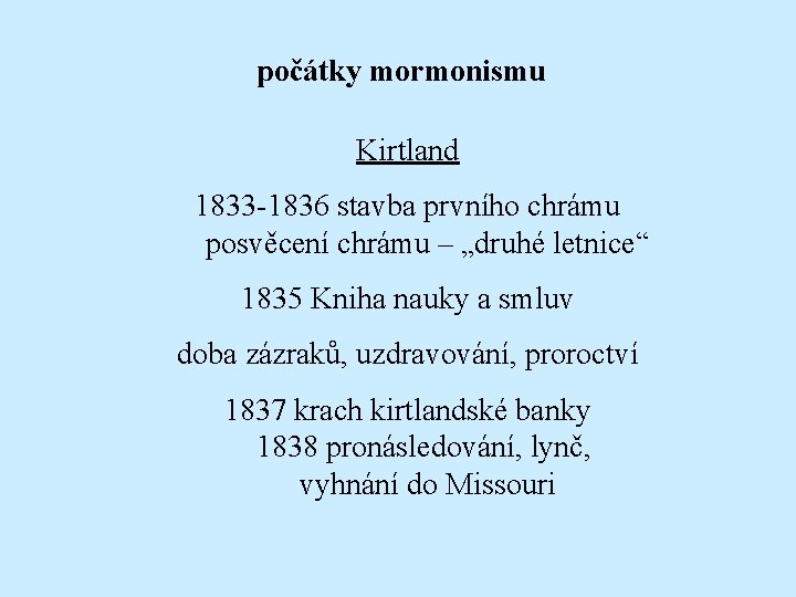 počátky mormonismu Kirtland 1833 -1836 stavba prvního chrámu posvěcení chrámu – „druhé letnice“ 1835