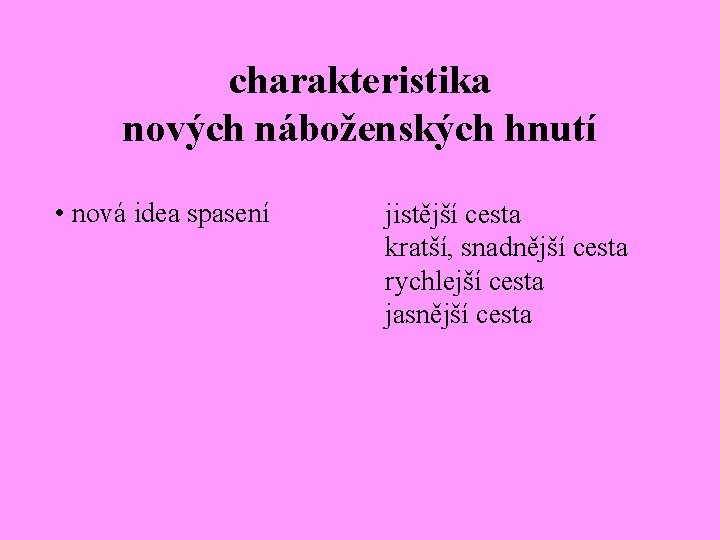 charakteristika nových náboženských hnutí • nová idea spasení jistější cesta kratší, snadnější cesta rychlejší