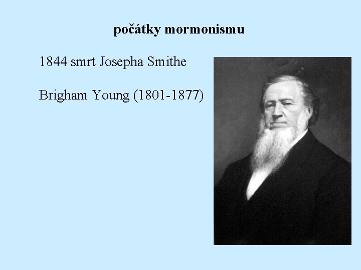 počátky mormonismu 1844 smrt Josepha Smithe Brigham Young (1801 -1877) 