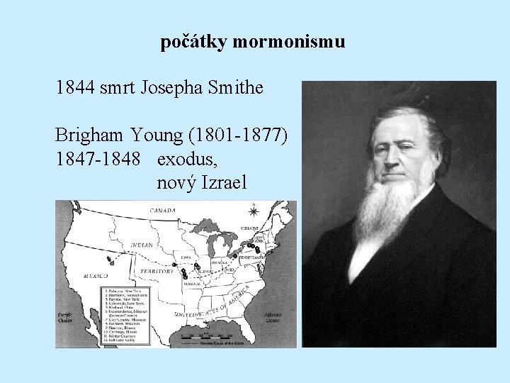 počátky mormonismu 1844 smrt Josepha Smithe Brigham Young (1801 -1877) 1847 -1848 exodus, nový