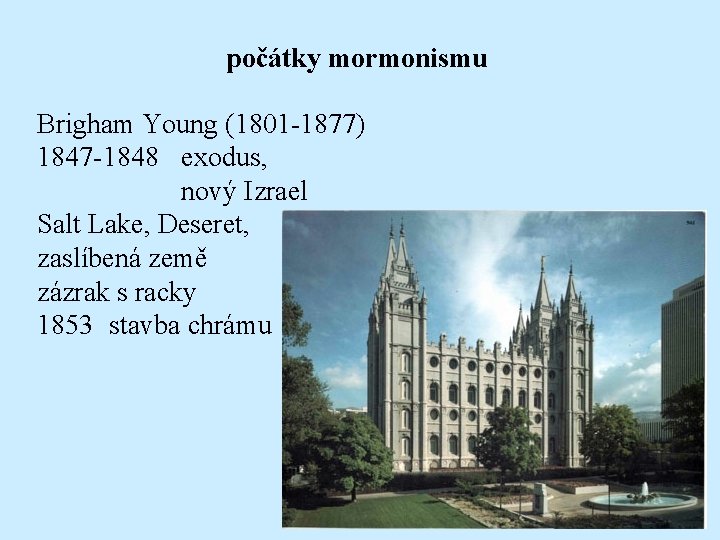 počátky mormonismu Brigham Young (1801 -1877) 1847 -1848 exodus, nový Izrael Salt Lake, Deseret,