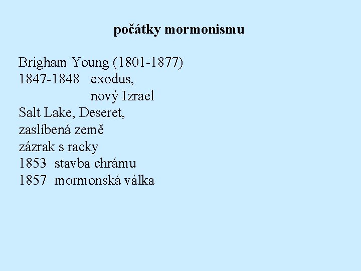 počátky mormonismu Brigham Young (1801 -1877) 1847 -1848 exodus, nový Izrael Salt Lake, Deseret,