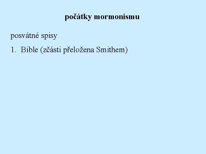 počátky mormonismu posvátné spisy 1. Bible (zčásti přeložena Smithem) 